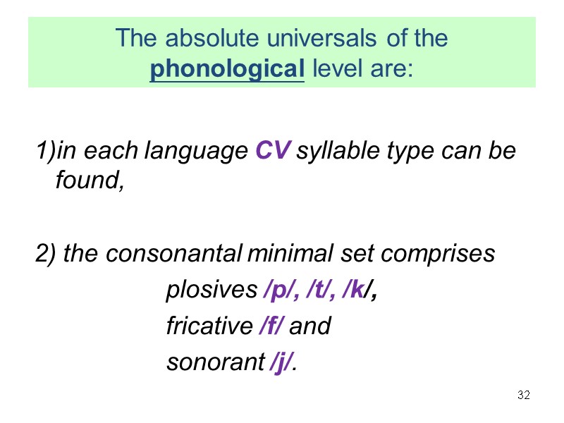 The absolute universals of the phonological level are:    in each language